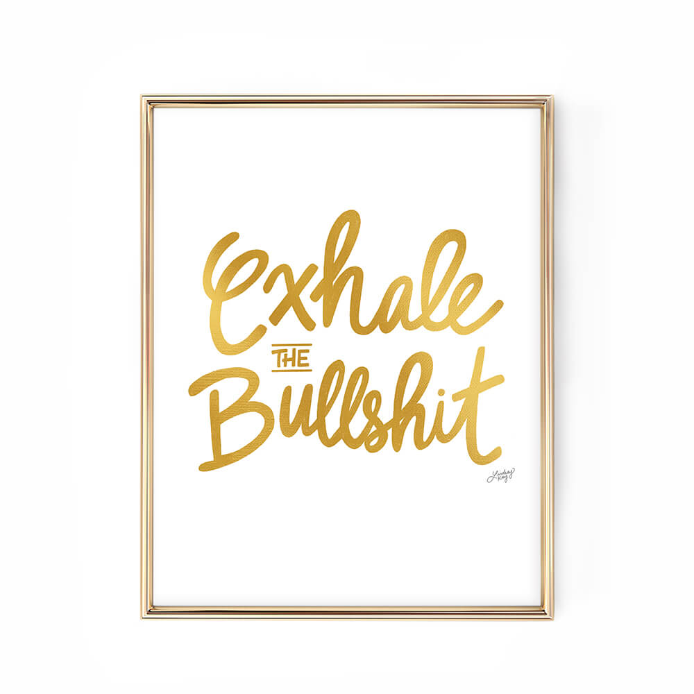 Exhale the Bullshit - Art Print - Lindsey Kay Collective