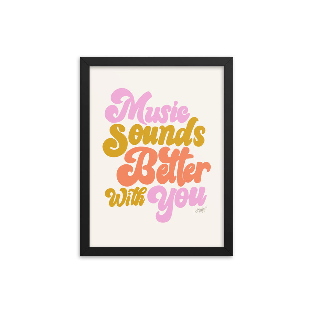 Music Sounds Better With You - Framed Matte Print