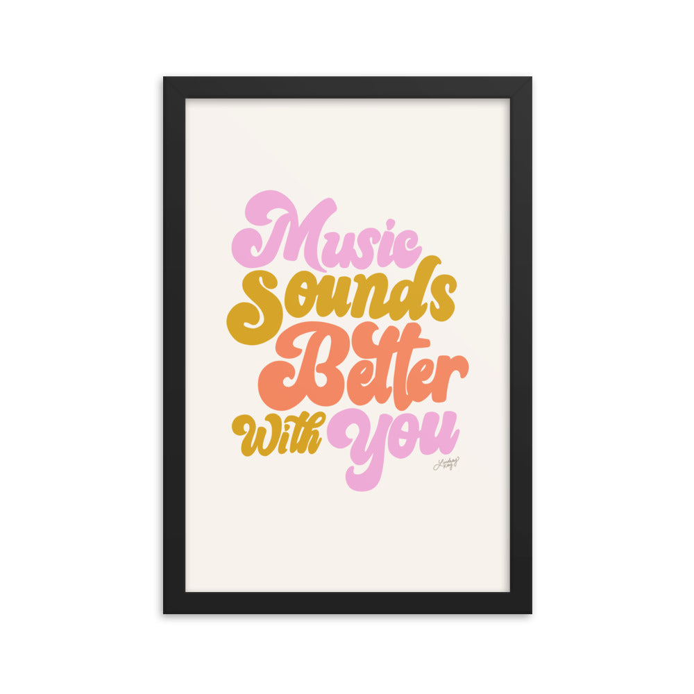 Music Sounds Better With You - Framed Matte Print