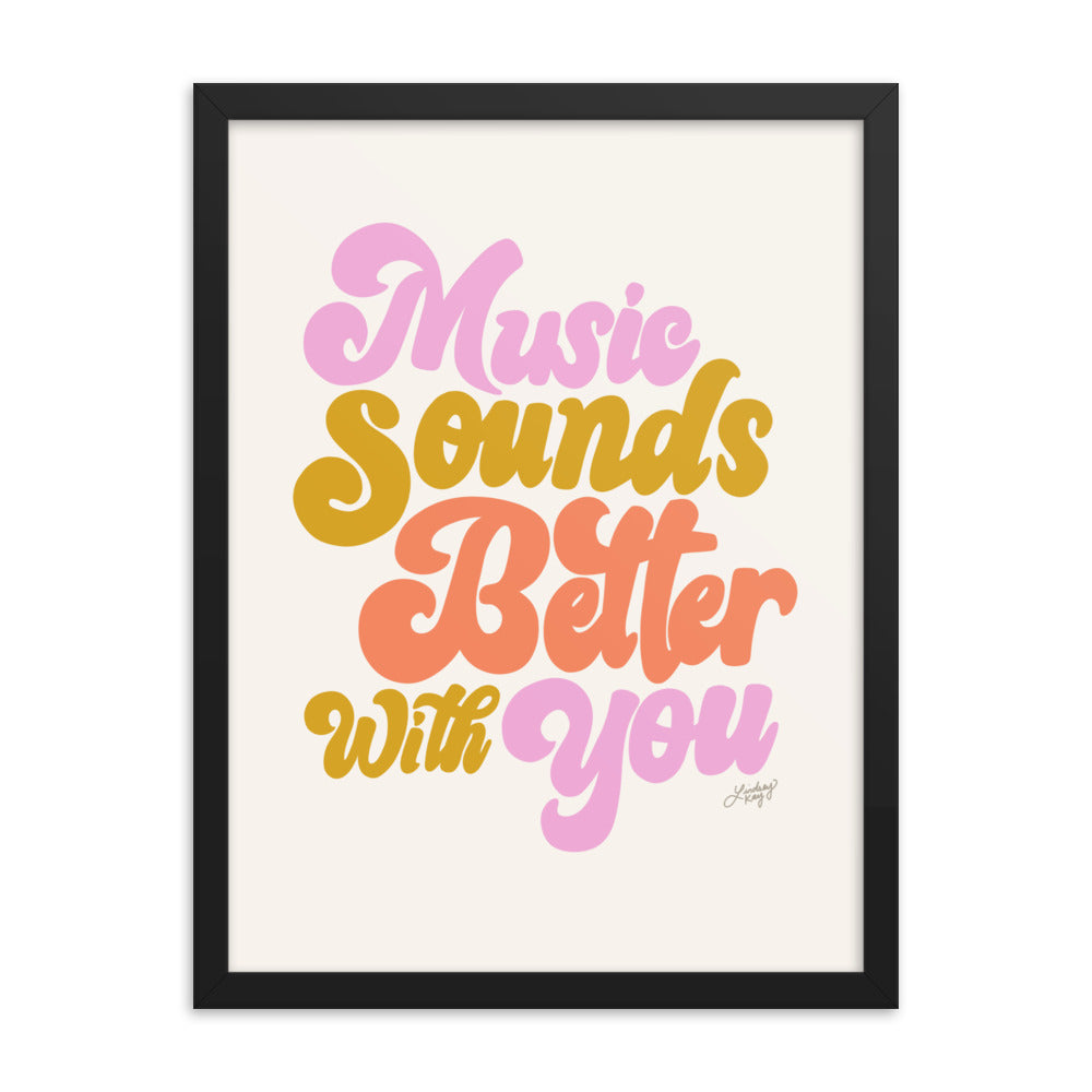 Music Sounds Better With You - Framed Matte Print