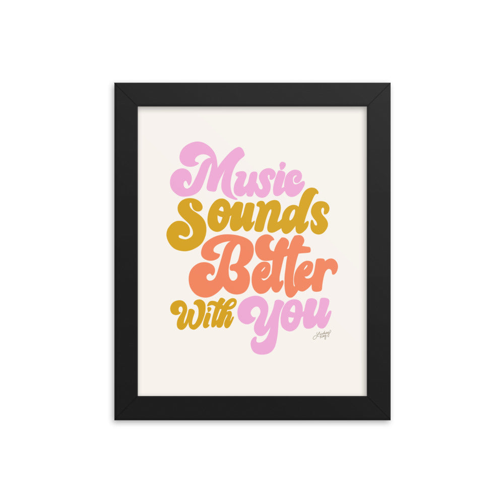 Music Sounds Better With You - Framed Matte Print