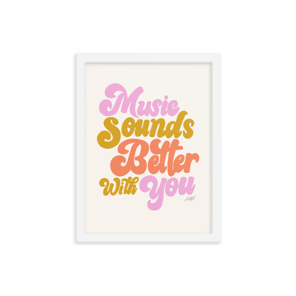 Music Sounds Better With You - Framed Matte Print