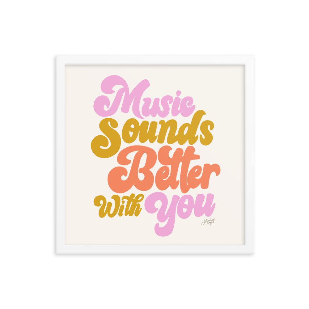 Music Sounds Better With You - Framed Matte Print