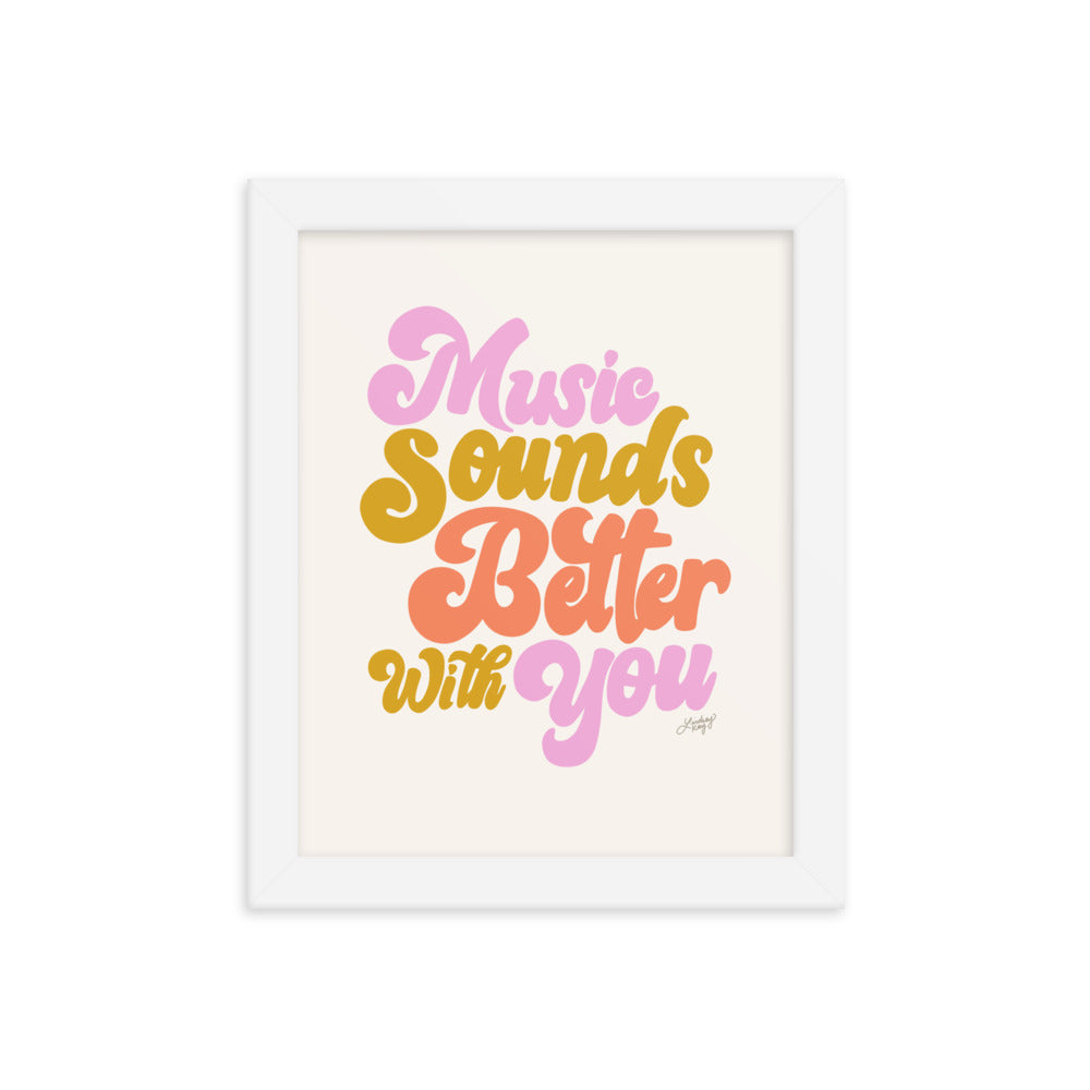 Music Sounds Better With You - Framed Matte Print