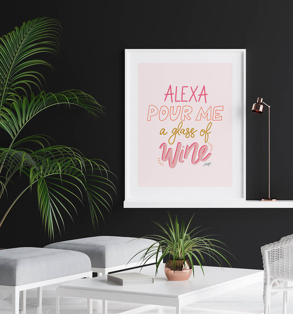 Alexa Pour Me a Glass of Wine - Art Print