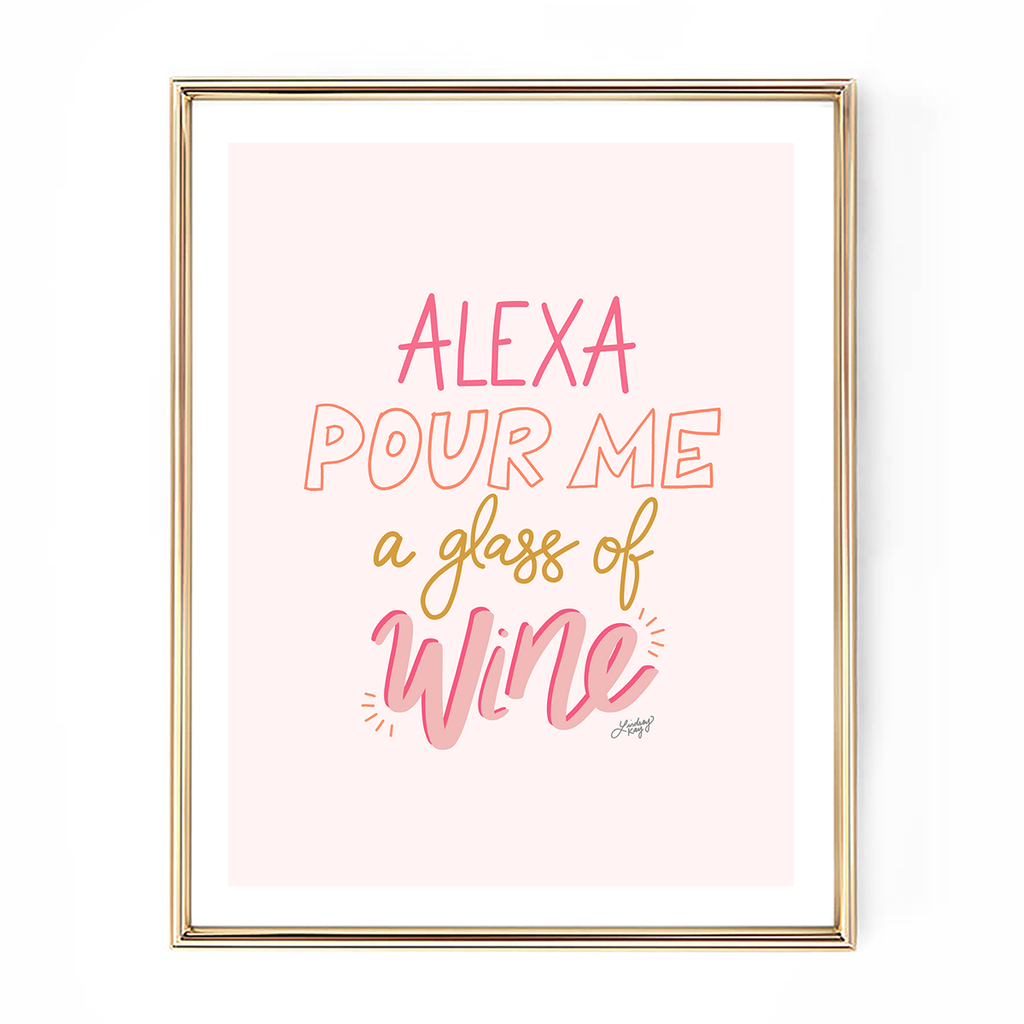Alexa Pour Me a Glass of Wine - Art Print
