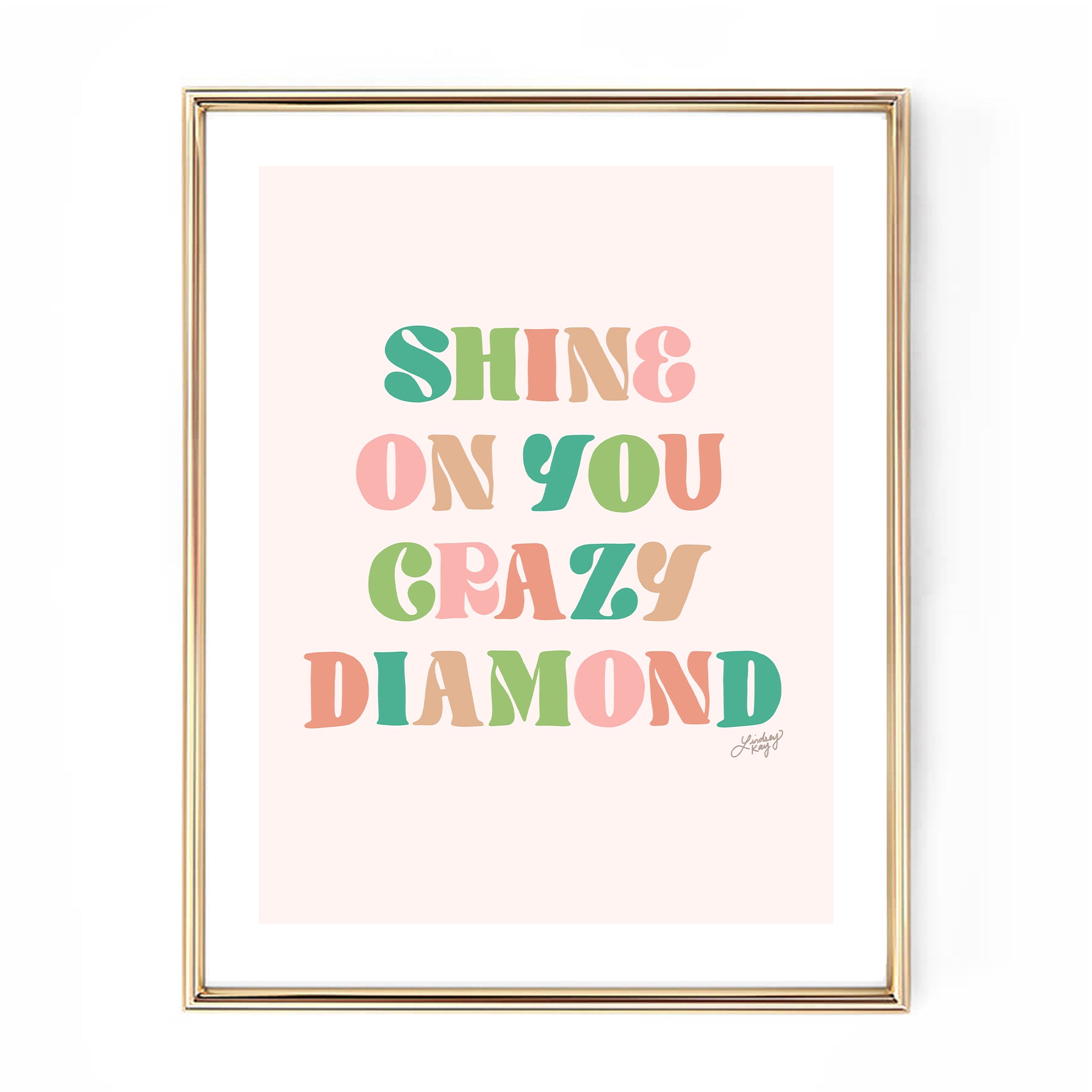 Hand-lettered Shine On You Crazy Diamond lyric art print by Lindsey Kay Collective – inspirational wall art for nurseries, dorm rooms, graduation gifts, or gallery walls – available in six color palettes – printed on enhanced matte paper with vibrant inks – available in 10 sizes