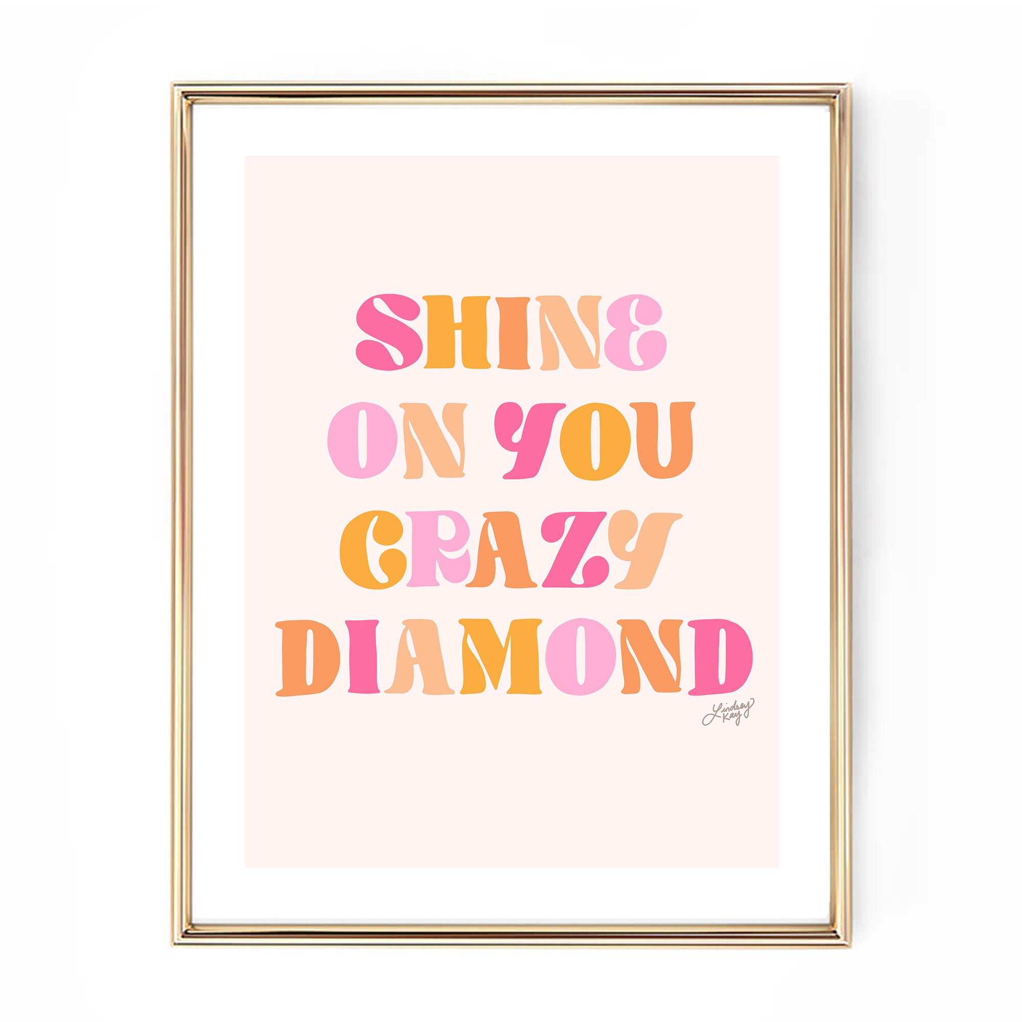 Hand-lettered Shine On You Crazy Diamond lyric art print by Lindsey Kay Collective – inspirational wall art for nurseries, dorm rooms, graduation gifts, or gallery walls – available in six color palettes – printed on enhanced matte paper with vibrant inks – available in 10 sizes