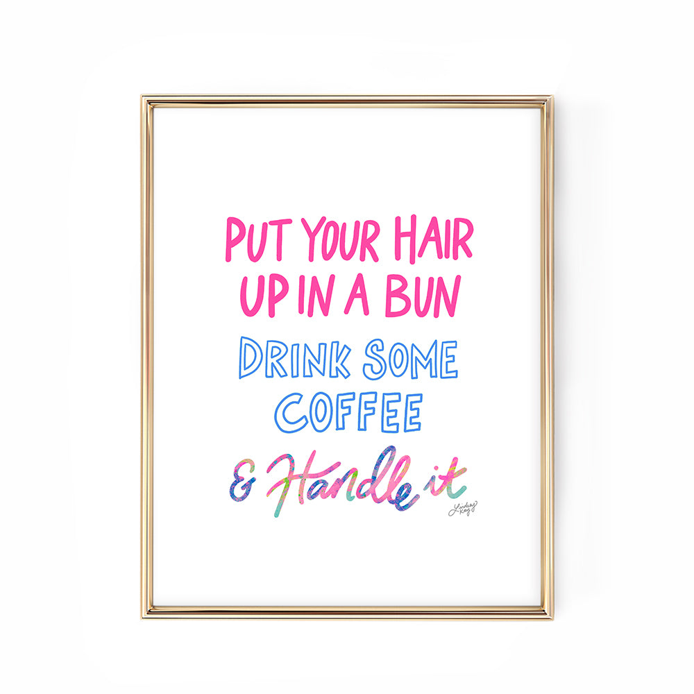 hair up drink some coffee and handle it hand-lettered art print poster pink
