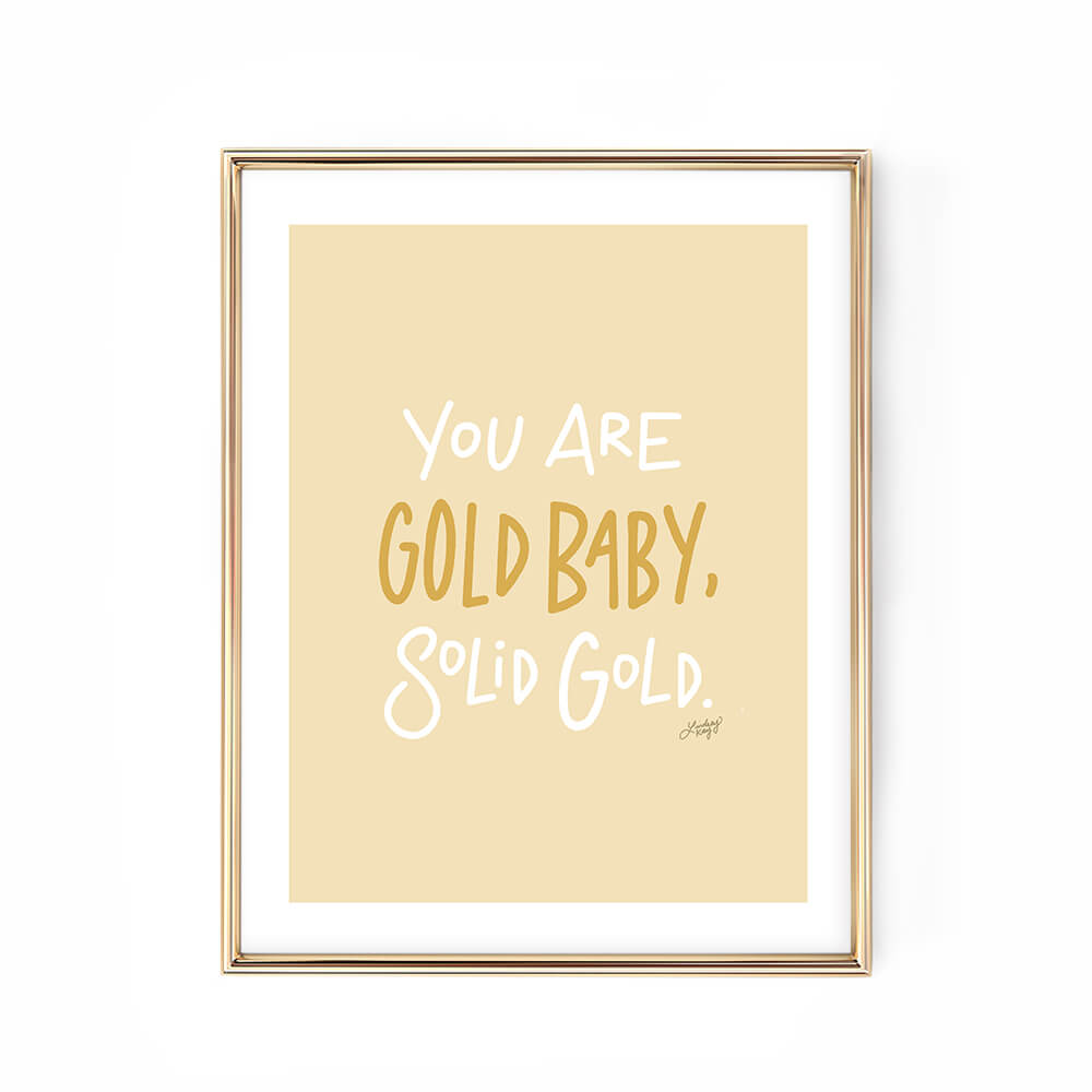 you are gold baby solid gold yellow hand-lettered art print poster