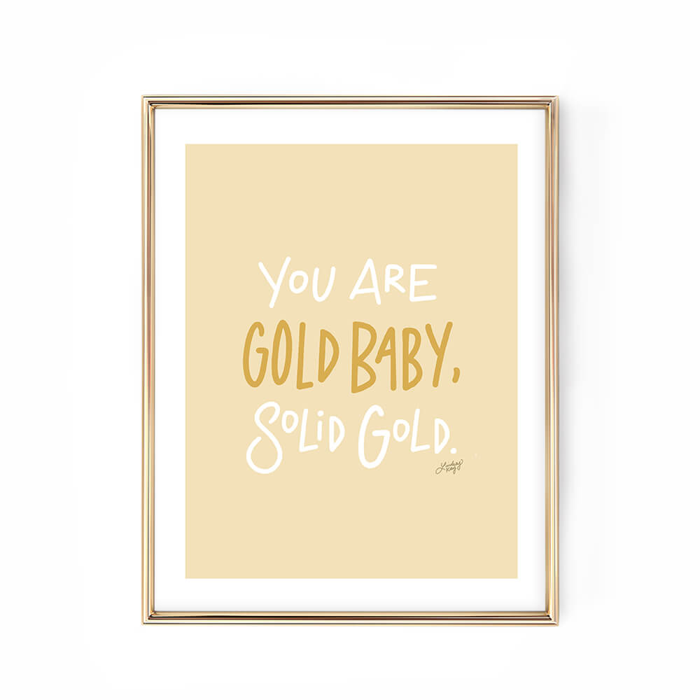 you are gold baby solid gold yellow hand-lettered art print poster