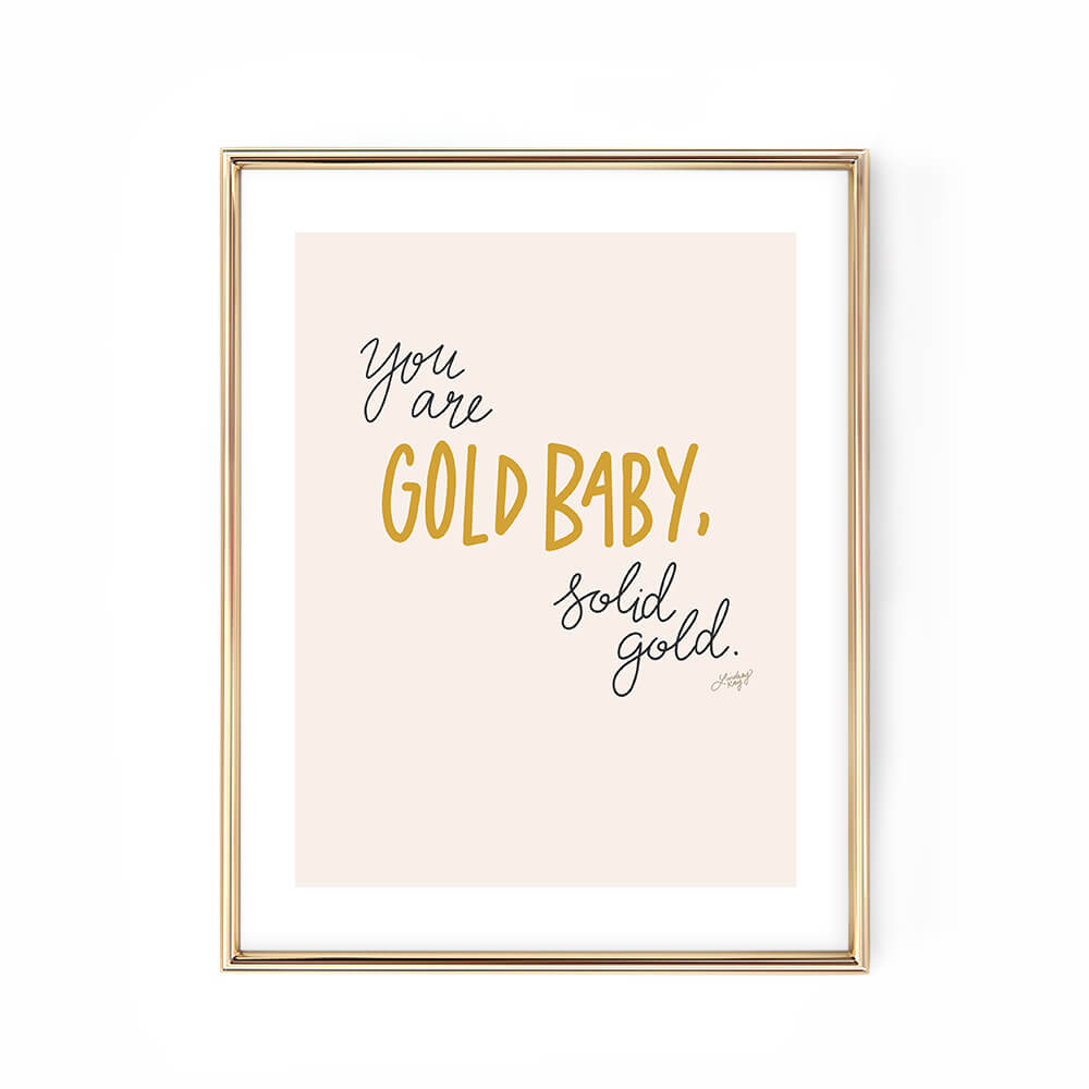 you are gold baby solid gold hand-lettered typography art print poster