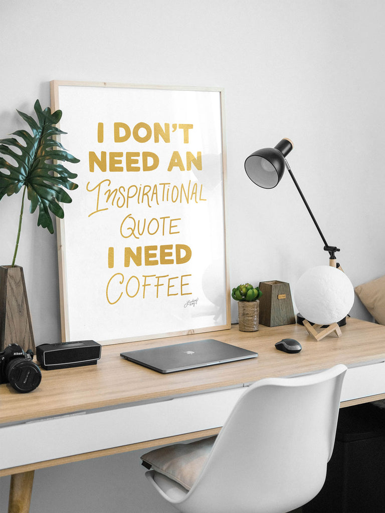 I Don't Need a Quote, I Need Coffee (Gold Palette) - Art Print