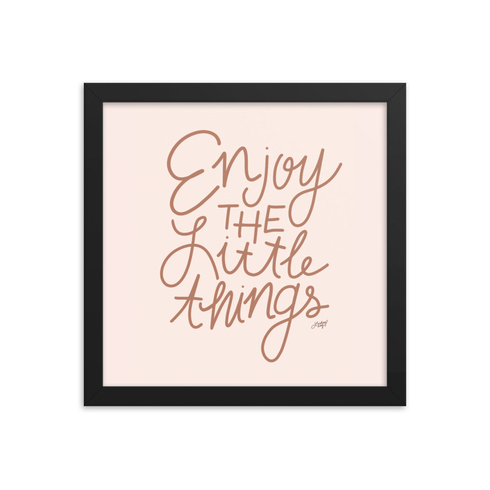Enjoy the Little Things - Framed Matte Print - Lindsey Kay Collective