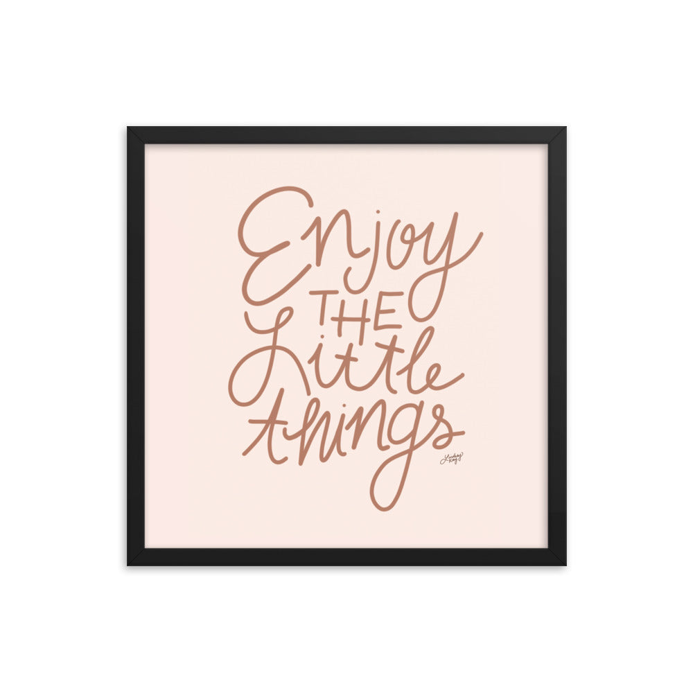 Enjoy the Little Things - Framed Matte Print - Lindsey Kay Collective