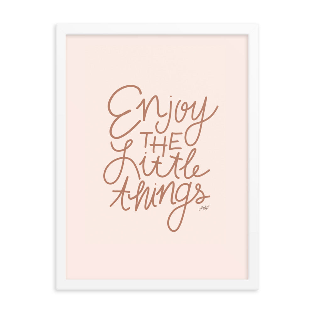 Enjoy the Little Things - Framed Matte Print - Lindsey Kay Collective