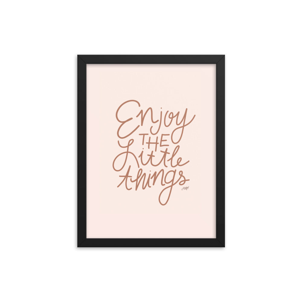 Enjoy the Little Things - Framed Matte Print - Lindsey Kay Collective