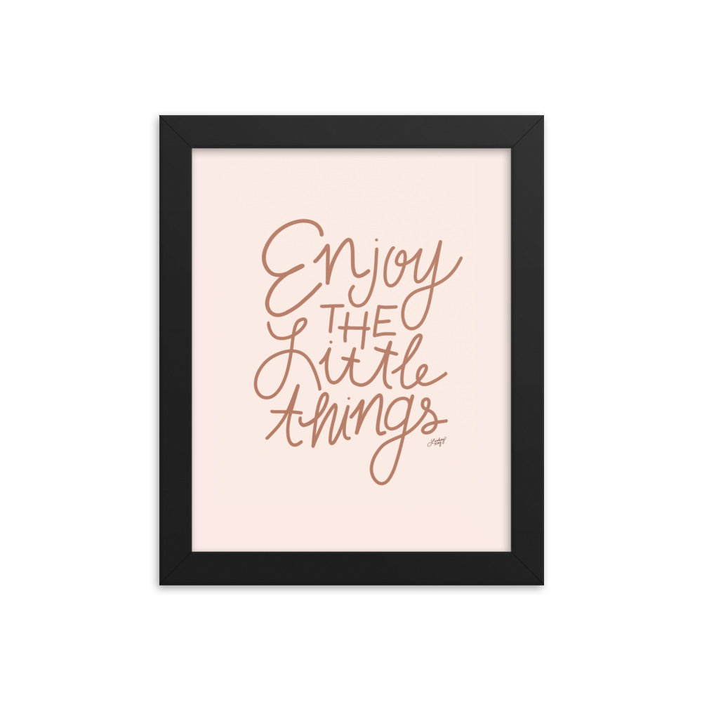 Enjoy the Little Things - Framed Matte Print - Lindsey Kay Collective