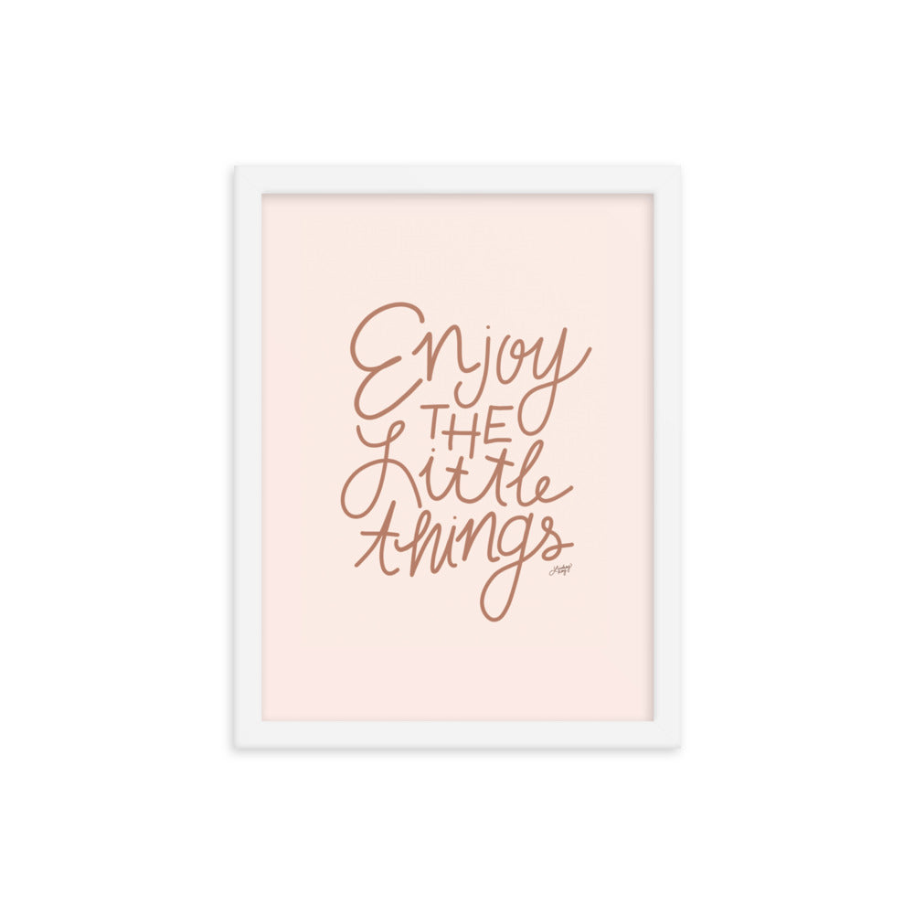 Enjoy the Little Things - Framed Matte Print - Lindsey Kay Collective