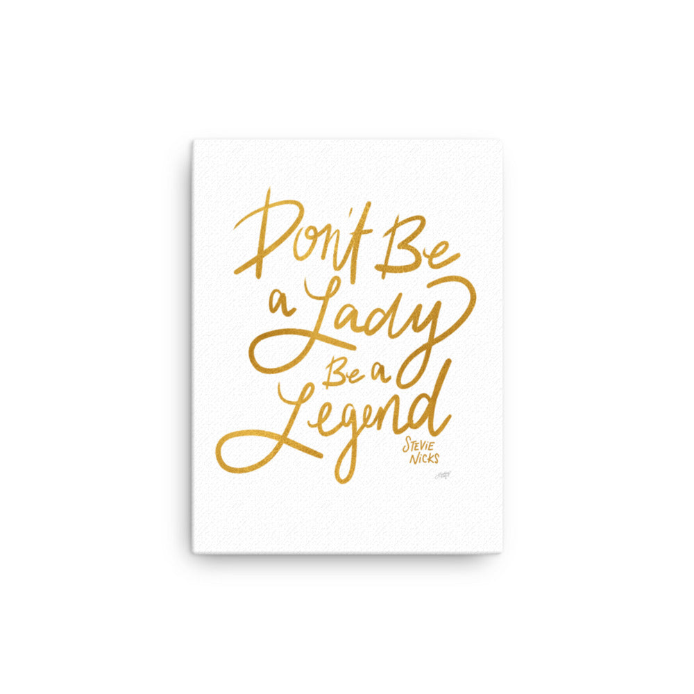 Don't Be A Lady Be A Legend (Gold Palette) - Canvas