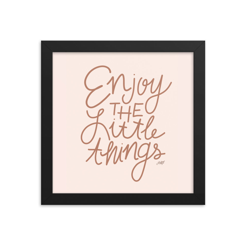 Enjoy the Little Things - Framed Matte Print - Lindsey Kay Collective