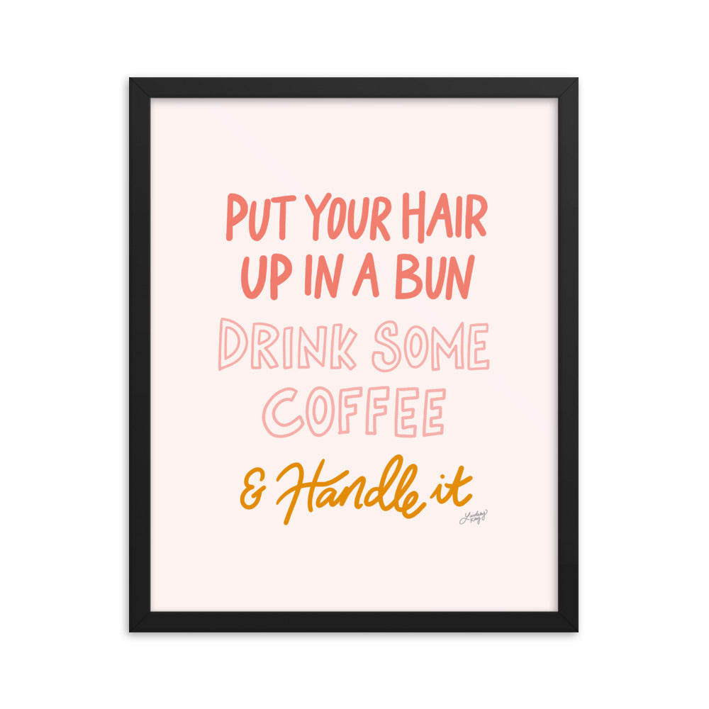 Hair Up, Drink Some Coffee & Handle It - Framed Matte Print - Lindsey Kay Collective