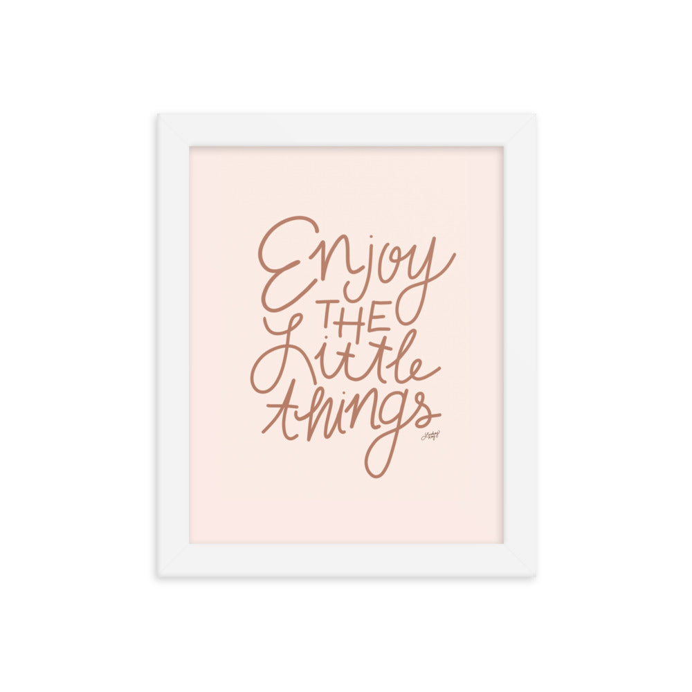 Enjoy the Little Things - Framed Matte Print - Lindsey Kay Collective