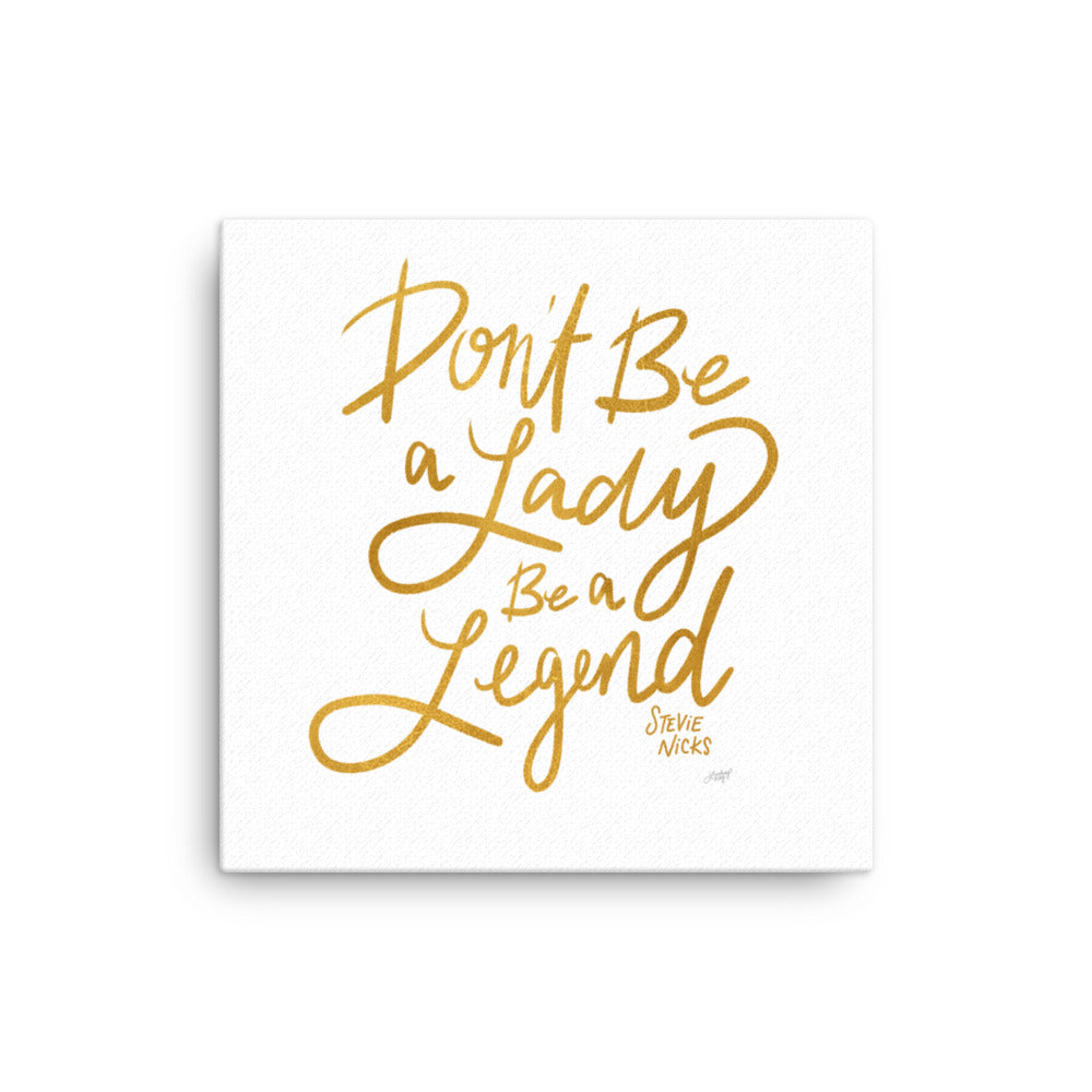 Don't Be A Lady Be A Legend (Gold Palette) - Canvas