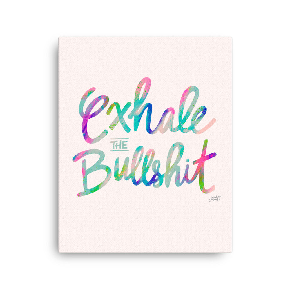Exhale The Bullshit - Canvas