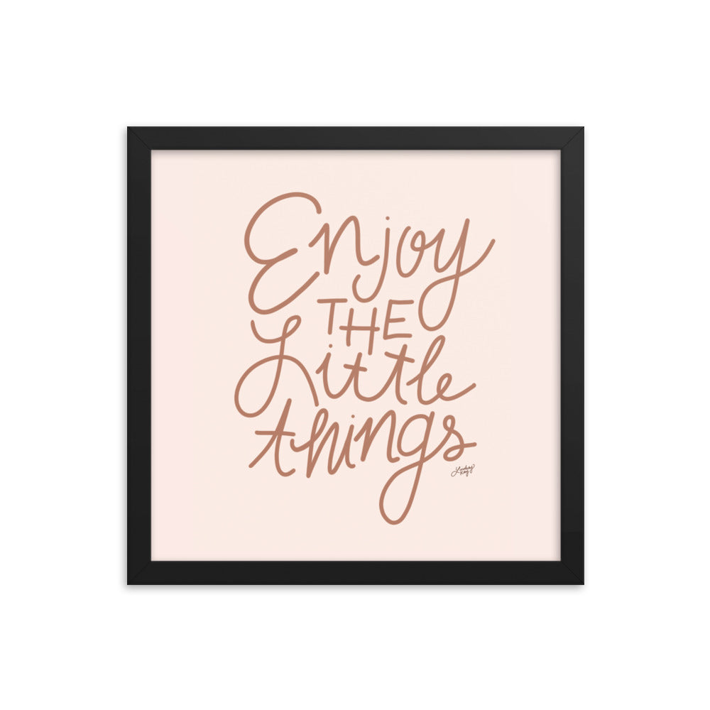 Enjoy the Little Things - Framed Matte Print - Lindsey Kay Collective