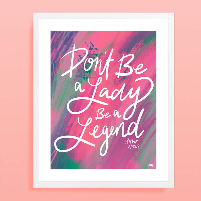 Stevie Nicks Quote - Don't Be a Lady, Be a Legend (Pink Palette) - Art Print