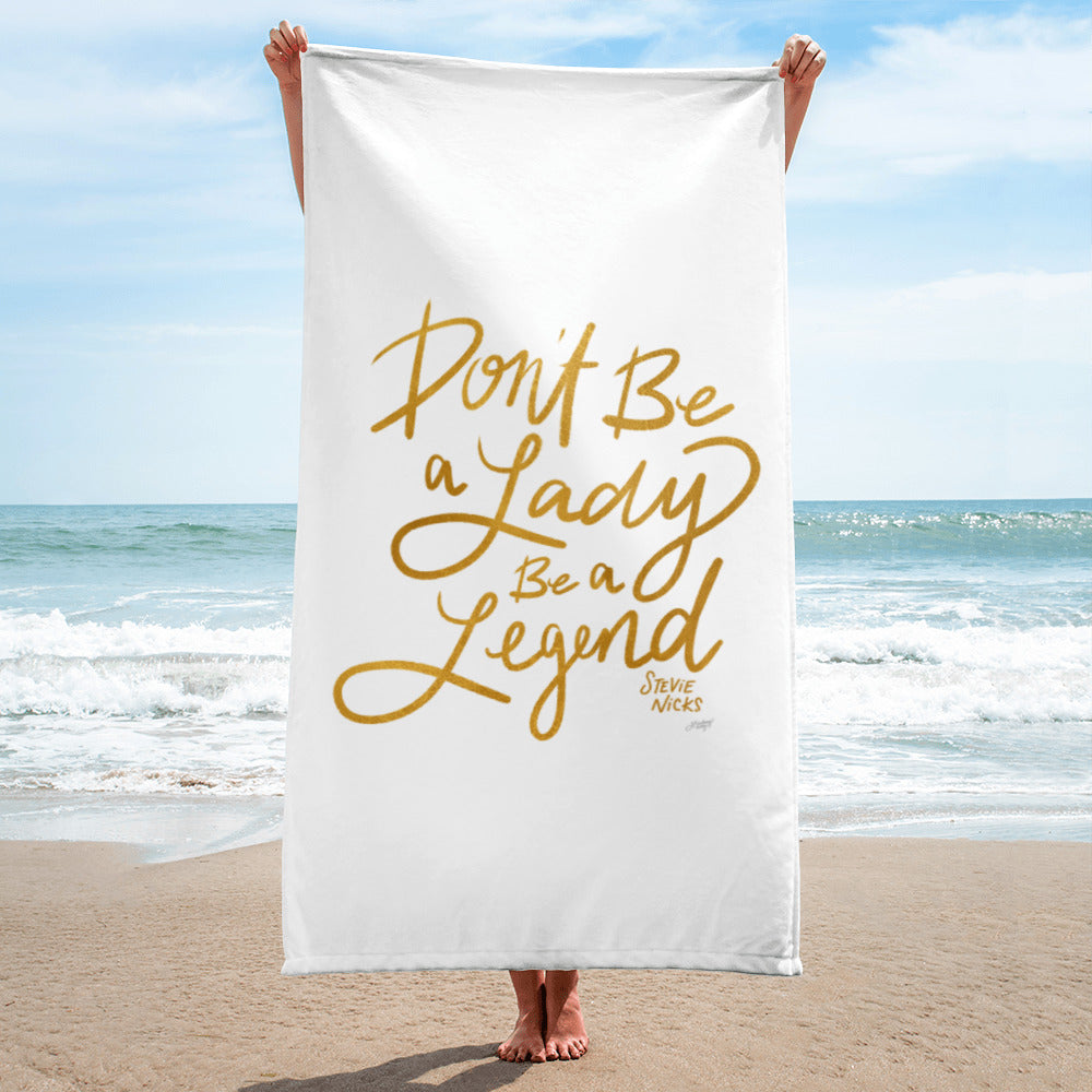 stevie nicks quote dont be a lady be a legend beach towel